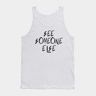 See someone else Tank Top